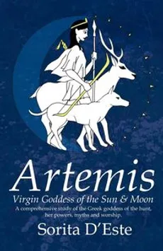 Artemis - Virgin Goddess of the Sun & Moon - Sorita d'Este