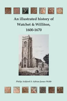 An illustrated history of Watchet and Williton, 1600-1670 - Adrian J Webb