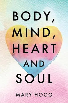 Body, Mind, Heart and Soul - Mary Hogg