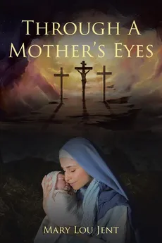 Through a Mother's Eyes - Mary Lou Jent