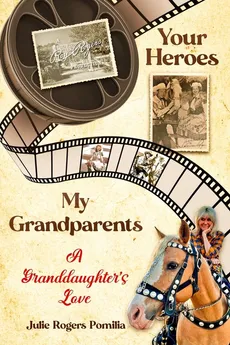 Your Heroes, My Grandparents - Julie Rogers Pomilia
