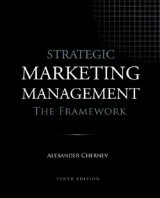 Strategic Marketing Management - The Framework, 10th Edition - Alexander Chernev