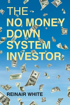 The No Money Down System Investor - Reinair White