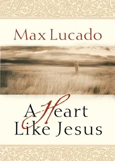 A Heart Like Jesus - Max Lucado