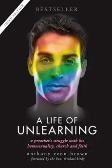 A Life of Unlearning - Anthony Venn-Brown