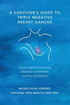 A Survivor's Guide to Triple Negative Breast Cancer - Michele Solak-Edwards