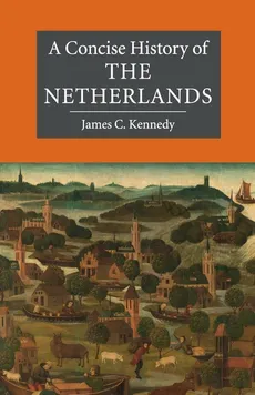 A Concise History of the Netherlands - James C. Kennedy