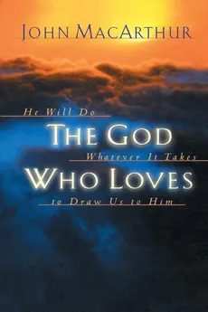The God Who Loves - John Jr. MacArthur