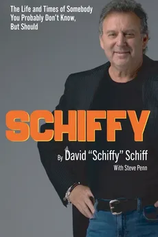 Schiffy - The Life and Times of Somebody You Probably Don't Know, But Should - David "Schiffy" Schiff