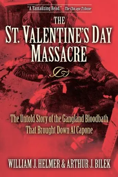 The St. Valentine's Day Massacre - William J. Helmer