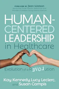 Human-Centered Leadership in Healthcare - Kay Kennedy