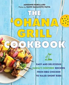 'Ohana Grill Cookbook - Adrienne Robillard