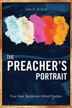 The Preacher's Portrait - John R. W. Stott