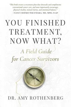 You Finished Treatment, Now What? - Amy Rothenberg