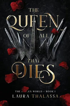 The Queen of All That Dies (The Fallen World Book 1) - Thalassa Laura