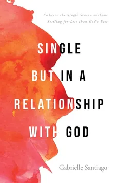 Single but in a Relationship with God - Gabrielle Santiago