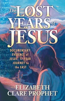 The Lost Years of Jesus - Elizabeth Clare Prophet