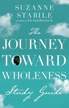 Journey Toward Wholeness Study Guide - Suzanne Stabile
