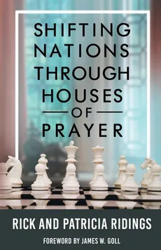Shifting Nations Through Houses of Prayer - Rick and Patricia Ridings