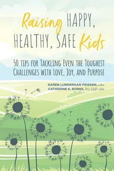Raising Happy, Healthy, Safe Kids - Karen Lundergan Friesen