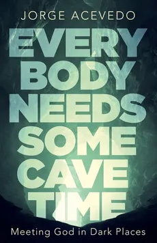 Everybody Needs Some Cave Time - Jorge Acevedo