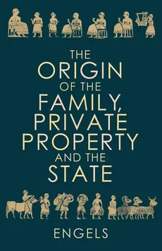 The Origin of the Family, Private Property and the State - Friedrich Engels