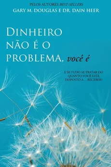 Dinheiro nao é o problema, voce é (Portuguese) - Gary  M. Douglas