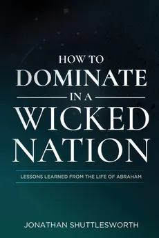 How to Dominate in a Wicked Nation - Jonathan Shuttlesworth