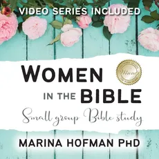 Women in the Bible Small Group Bible Study - Marina H Hofman