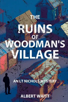 The Ruins of Woodmans' Village - Albert Waitt