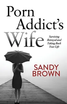 Porn Addict's Wife - Sandy Brown