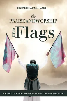 Praise and Worship with Flags - Delores Hillsman Harris