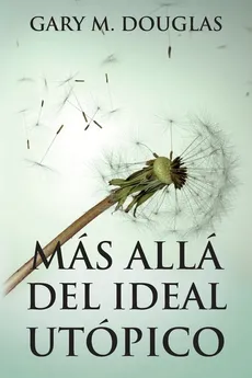 Más allá del ideal utópico (Spanish) - Gary  M. Douglas