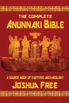 The Complete Anunnaki Bible - Joshua Free