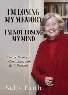 I'm Losing My Memory; I'm NOT Losing My Mind - Sally Faith
