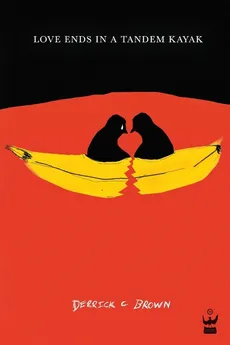 Love Ends in a Tandem Kayak - Derrick C Brown