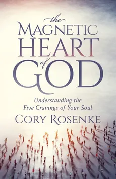 The Magnetic Heart of God - Cory Rosenke