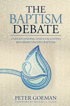 The Baptism Debate - Peter Goeman