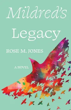 Mildred's Legacy - Rose M Jones