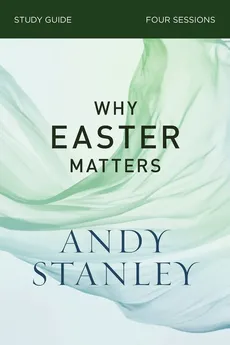 Why Easter Matters Study Guide - Andy Stanley