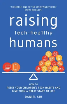 Raising Tech-Healthy Humans - Daniel Sih