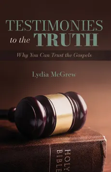 Testimonies to the Truth - Lydia McGrew