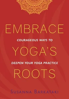 Embrace Yoga's Roots - Susanna Barkataki