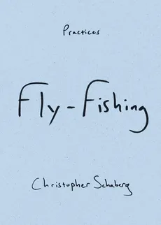 Fly-Fishing - Christopher Schaberg