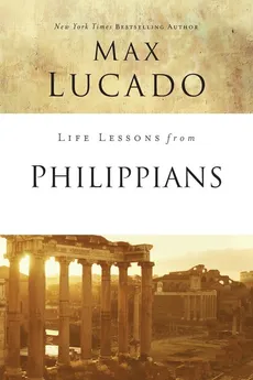 Life Lessons from Philippians - Max Lucado