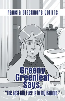 Greeny Greenleaf Says, "The Best Gift Ever Is in My Bathtub." - Pamela Blackmore Collins