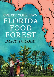 Create Your Own Florida Food Forest - Good David The