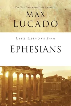 Life Lessons from Ephesians - Max Lucado