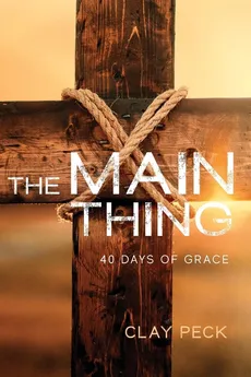 The Main Thing - Clay Peck
