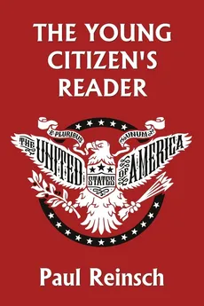 The Young Citizen's Reader (Yesterday's Classics) - Paul Reinsch
